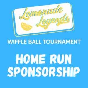 Lemonade Legends Wiffleball Tournament: Home Run Field Sponsor
